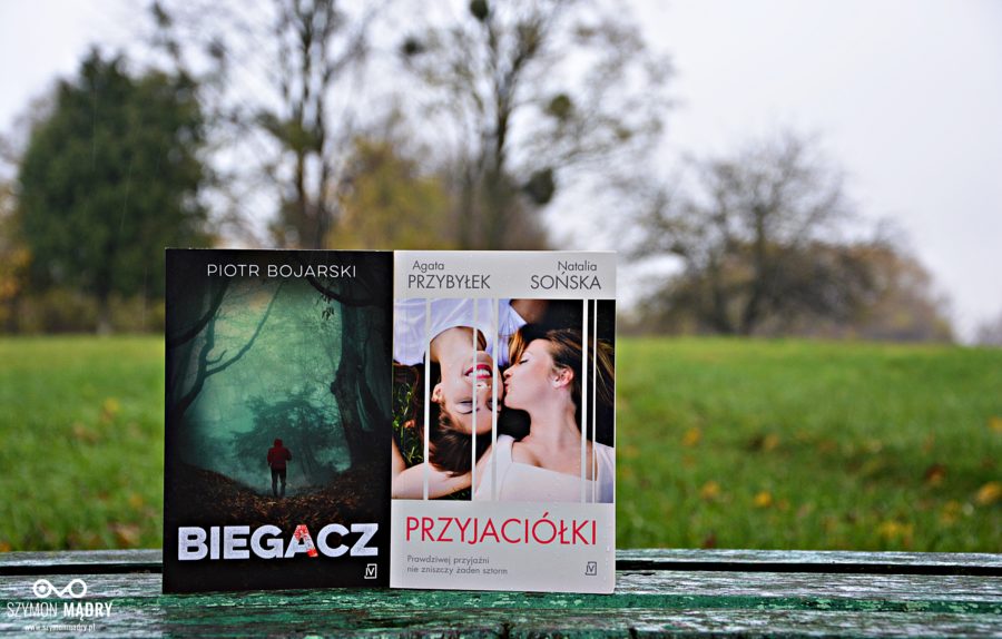 Książki: Piotr Bojarski “Biegacz” / Agata Przybyłek, Natalia Sońska “Przyjaciółki” [KONKURS]