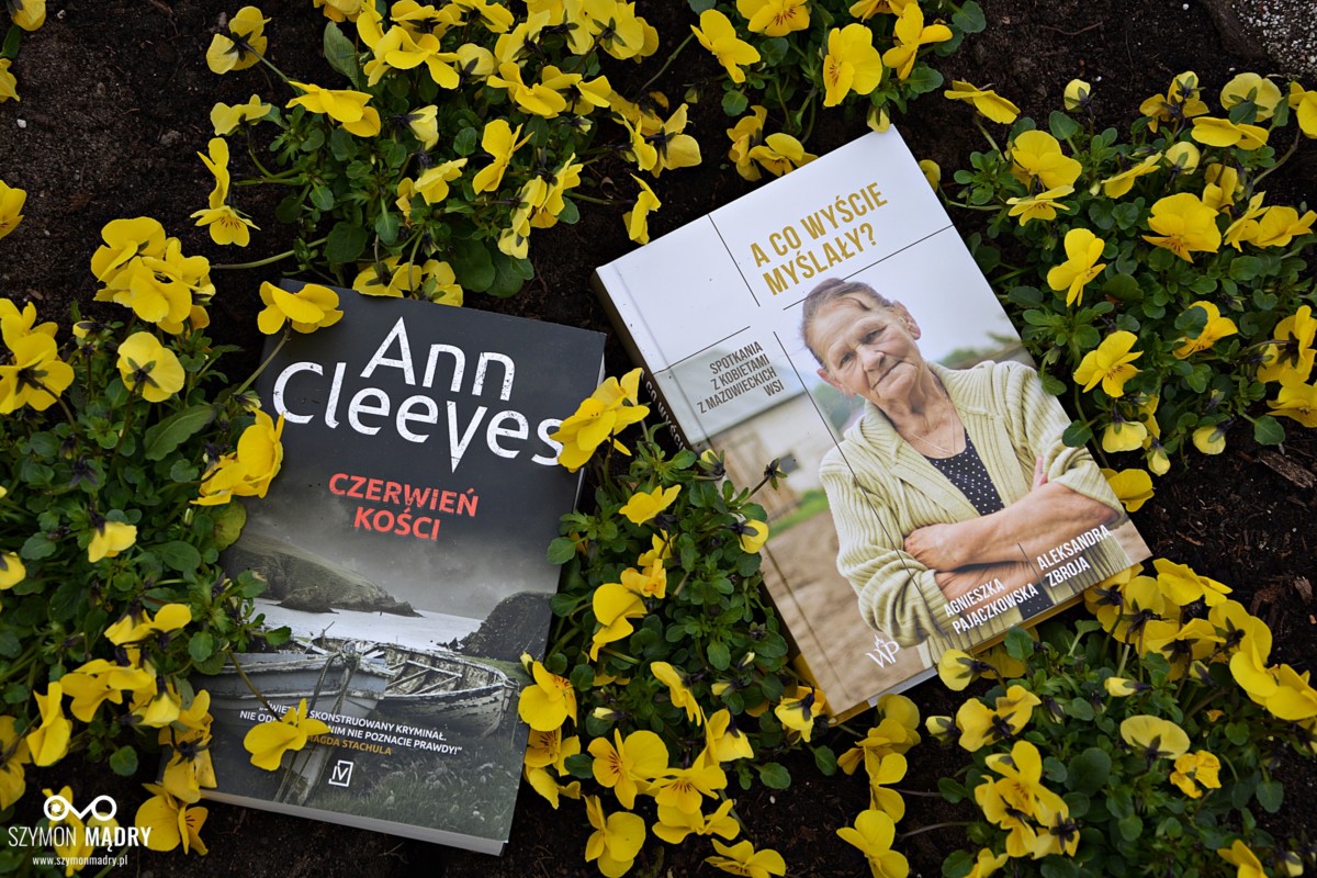 Książki: Ann Cleeves “Czerwień kości” / Agnieszka Pajączkowska, Agnieszka Zbroja “A co wyście myślały ?” [KONKURS]