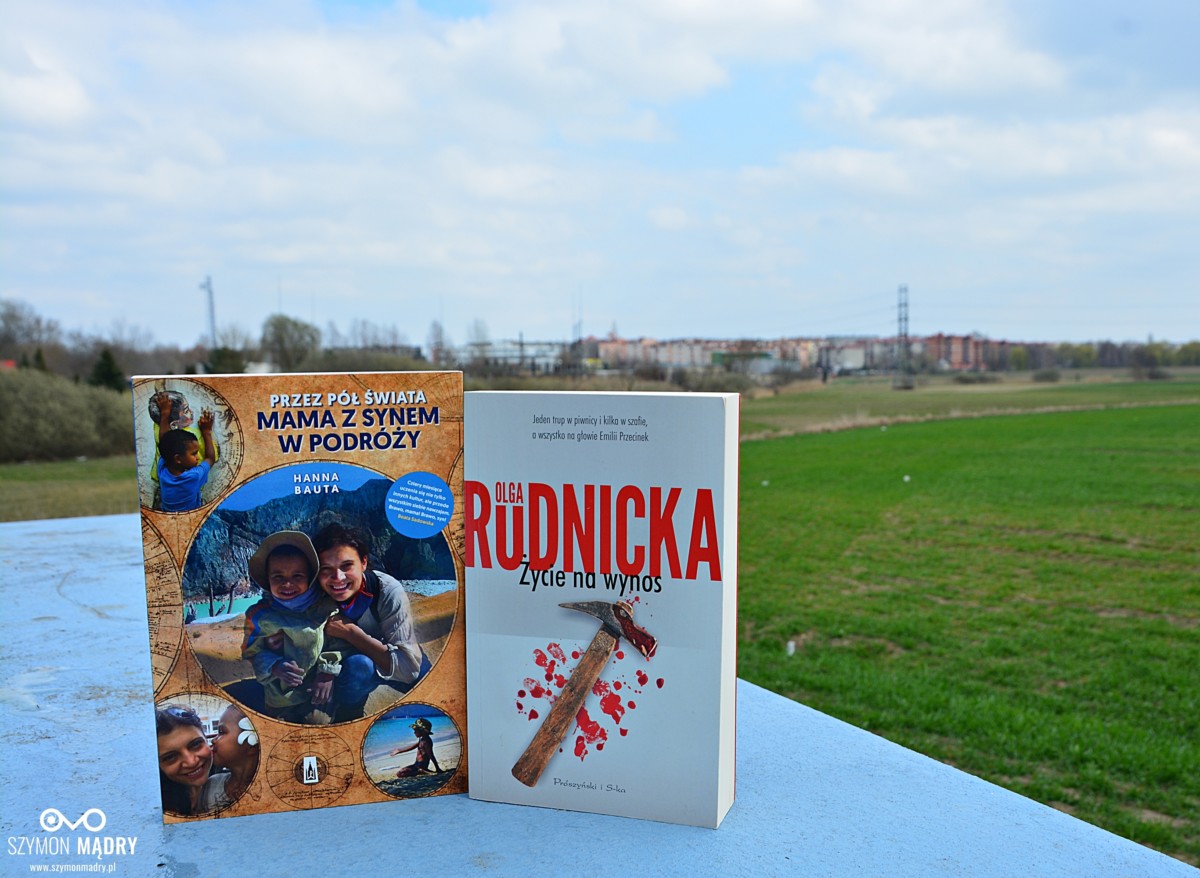 Książki: Olga Rudnicka “Życie na wynos” / Hanna Bauta “Przez pół świata. Mama z synem w podróży” [KONKURS]